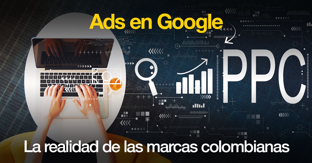 Ads en Google La realidad de las marcas colombianas