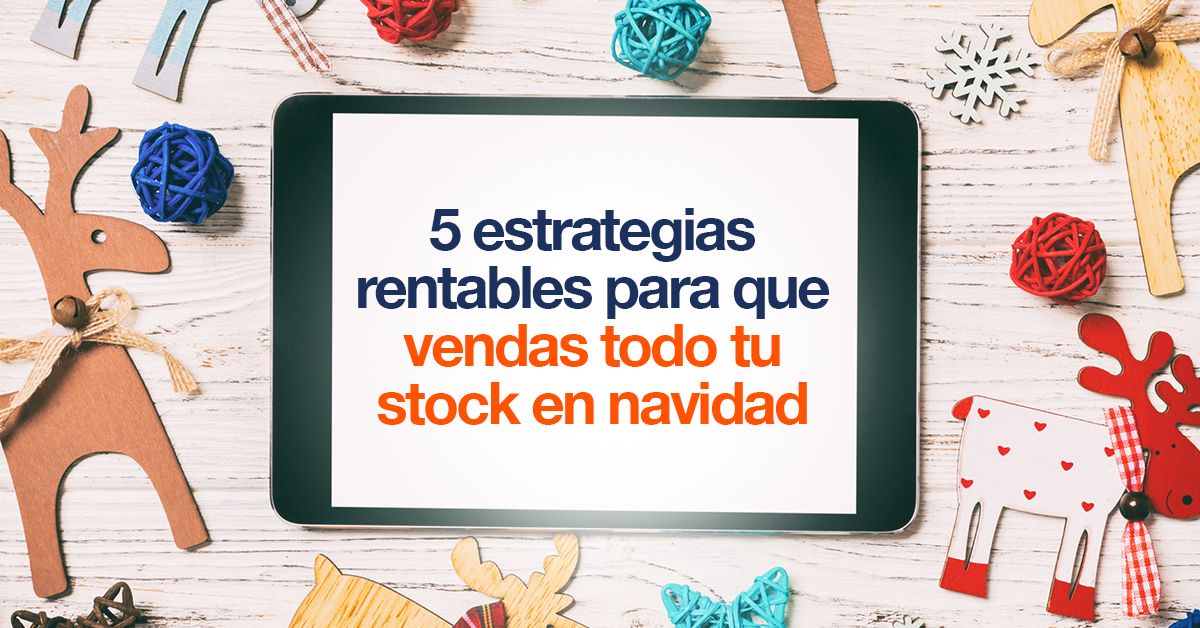 5 estrategias rentables para que vendas todo tu stock