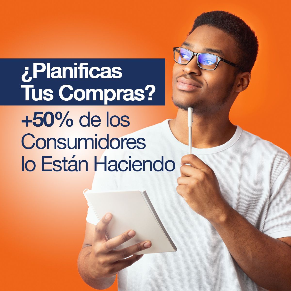 ¿Planificas Tus Compras? +50% de los Consumidores lo Están Haciendo