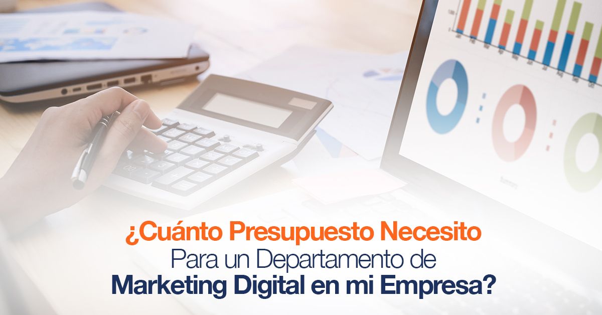 ¿Cuánto Presupuesto Necesito Para un Departamento de Marketing Digital en mi Empresa?