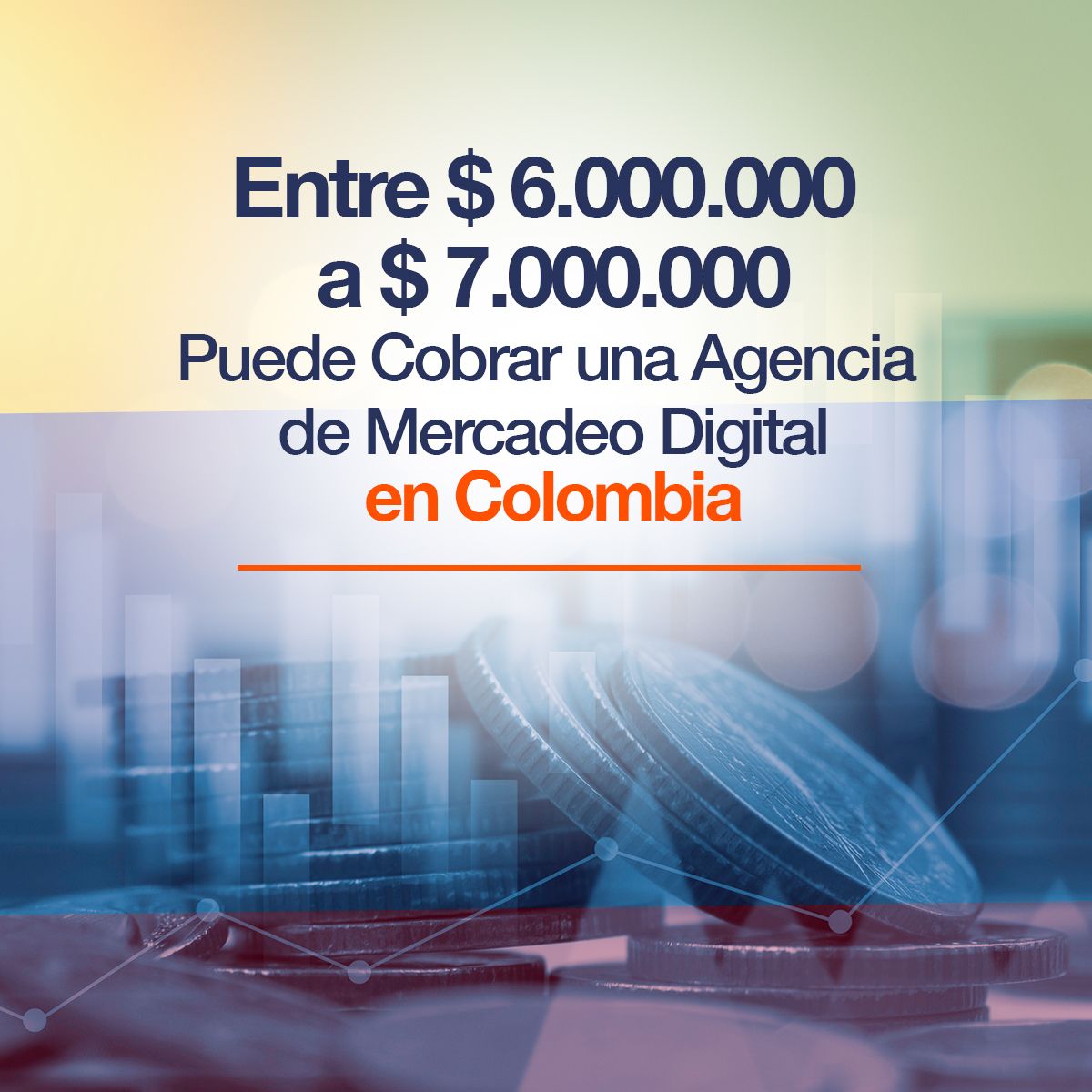 Entre $ 6.000.000 a $ 7.000.000 Puede Cobrar una Agencia de Mercadeo Digital en Colombia