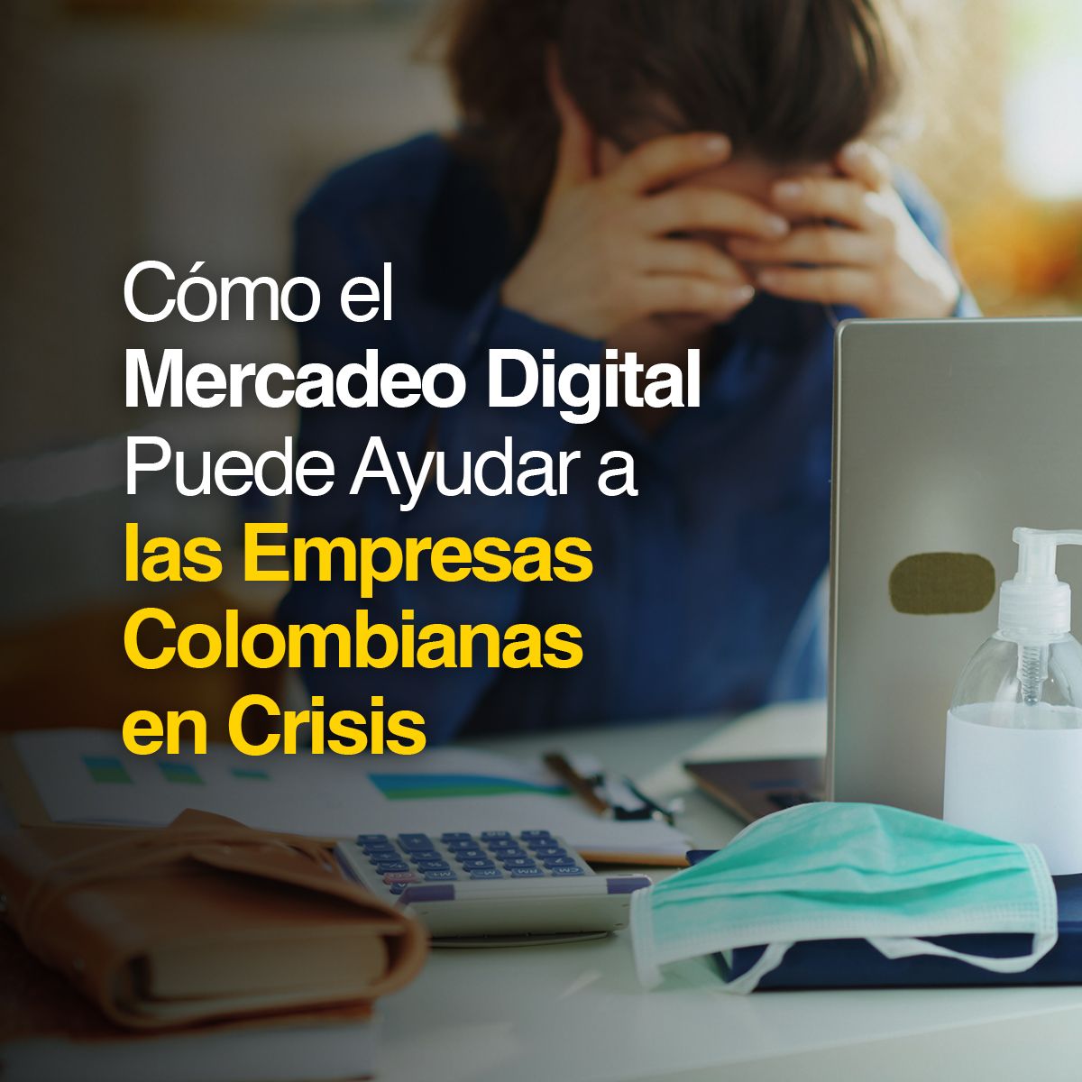 Cómo el Mercadeo Digital Puede Ayudar a las Empresas Colombianas en Crisis