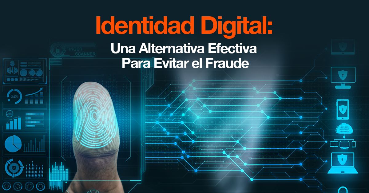 Identidad Digital: Una Alternativa Efectiva Para Evitar el Fraude