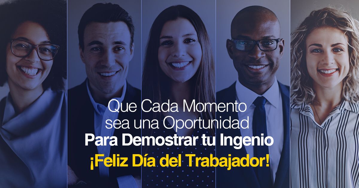 Que Cada Momento sea una Oportunidad Para Demostrar tu Ingenio ¡Feliz Día del Trabajador!