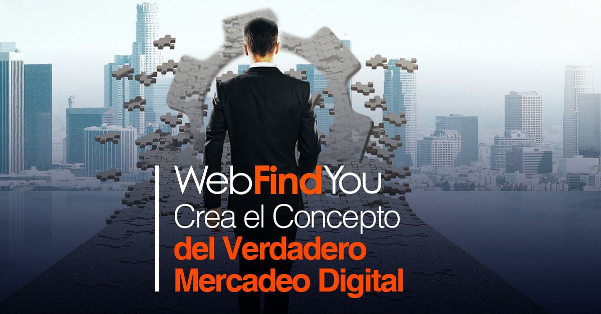 WebFindYou Crea el Concepto del Verdadero Mercadeo Digital